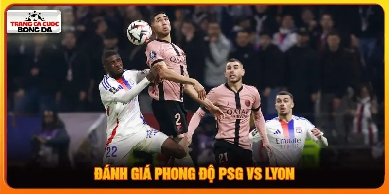 Đánh giá phong độ PSG vs Lyon